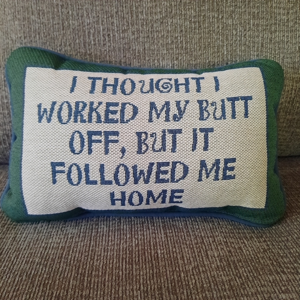 "I Thought I Worked My Butt Off, But It Followed Me Home" Tapestry Accent Pillow